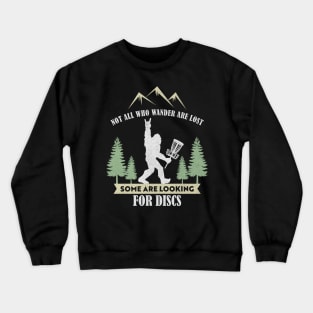 Not all who wander are lost some are looking for Discs Bigfoot Dics golf Crewneck Sweatshirt